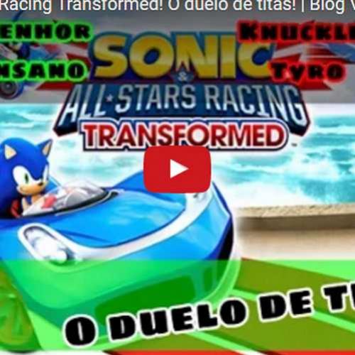 Novo vídeo! Sonic & All-Star Racing Transformed. O Duelo de titãs