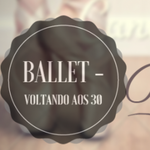 Ballet - Voltando aos 30