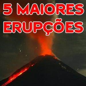 As 5 maiores erupções da história