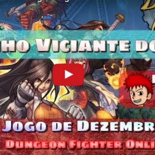 Novo vídeo! Joguinho viciante do mês - Dungeon Fighter Online