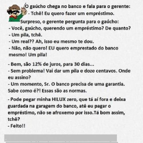 O gaúcho chega no banco e fala para o gerente...