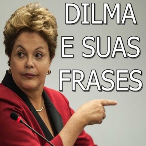 12 Frases imbecis da Presidente Dilma