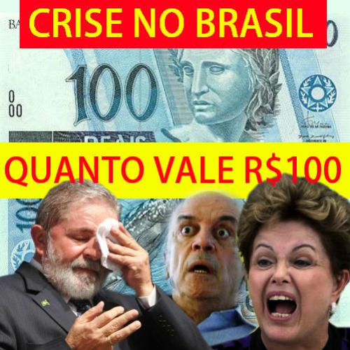 Crise no Brasil: quanto vale 100 Reais, vamos passar fome?