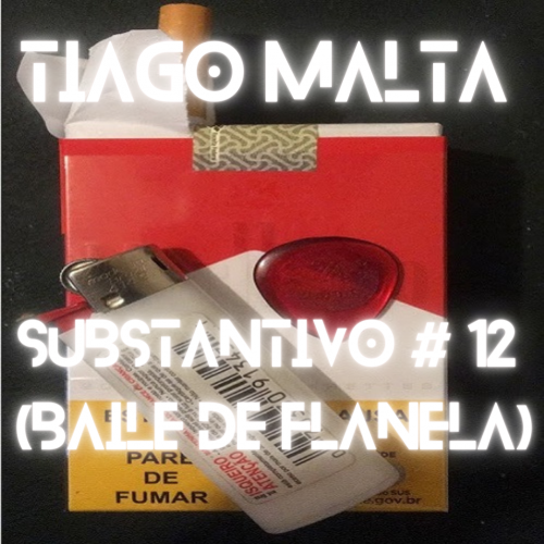 Tiago Malta - Substantivo # 12 (Baile de Flanela)