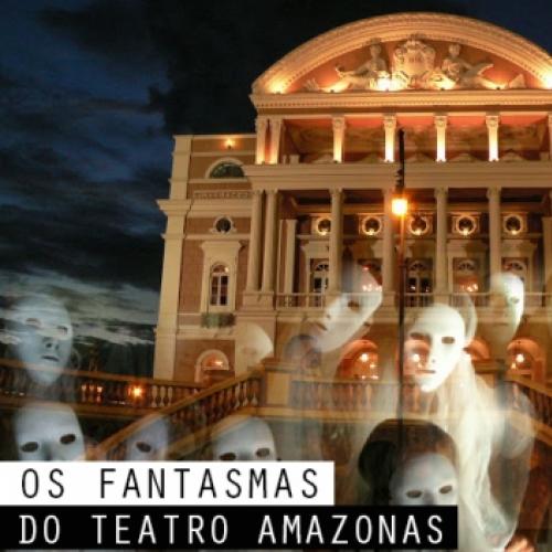 A história (verdadeira) dos fantasmas do Teatro Amazonas