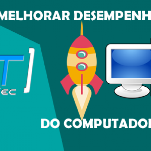 Melhorar o desempenho do seu Computador facilmente. Confira!