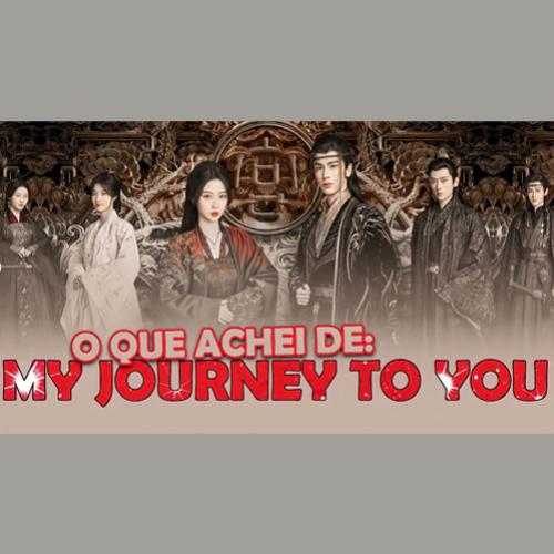 O que achei de MY Journey To You