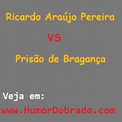 Vídeo divertido: Ricardo Araújo liga para a prisão de Bragança!