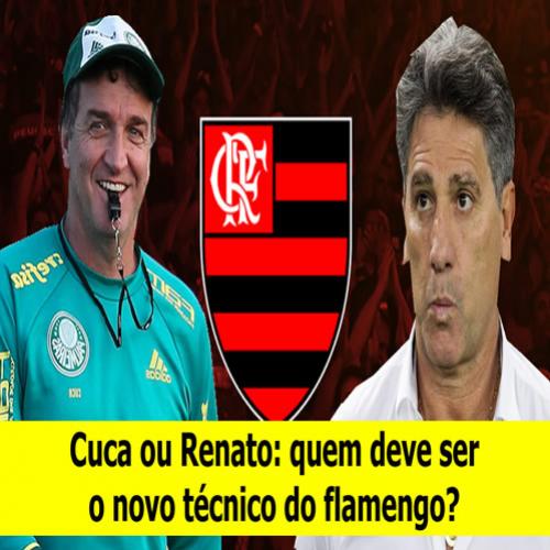 Cuca ou Renato: quem deve ser o treinador do flamengo?