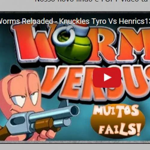 Novo vídeo! Knuckles Tyro X Henrics13 no Worms