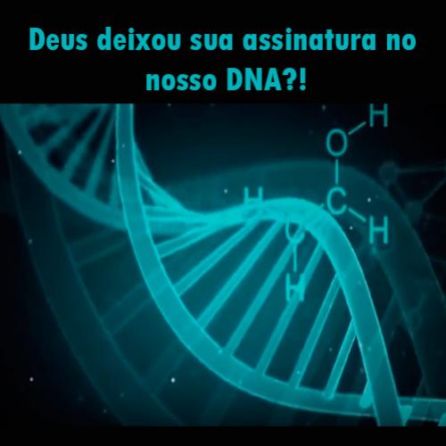 A ciência descobriu a assinatura de Deus no DNA