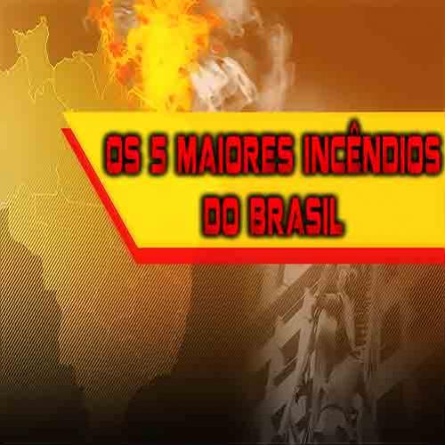 Os 5 maiores incêndios do Brasil