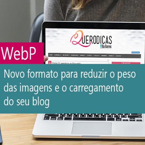 Webp: Novo formato para reduzir o peso das imagens e o carregamento do