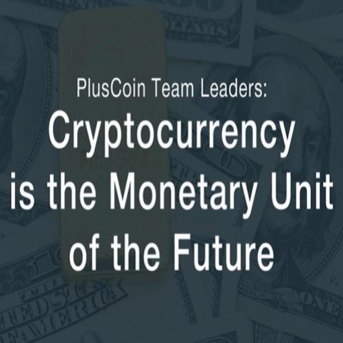 A equipe de criptolíderes da pluscoin: a criptomoeda é a unidade monet
